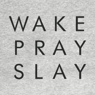 Wake Pray Slay Motivational Inspirational T-Shirt T-Shirt